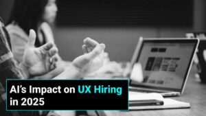 Text saying”AI’s Impact on UX Hiring in 2025” and with a black and white background of two people’s hands in movement infant of a laptop screen.